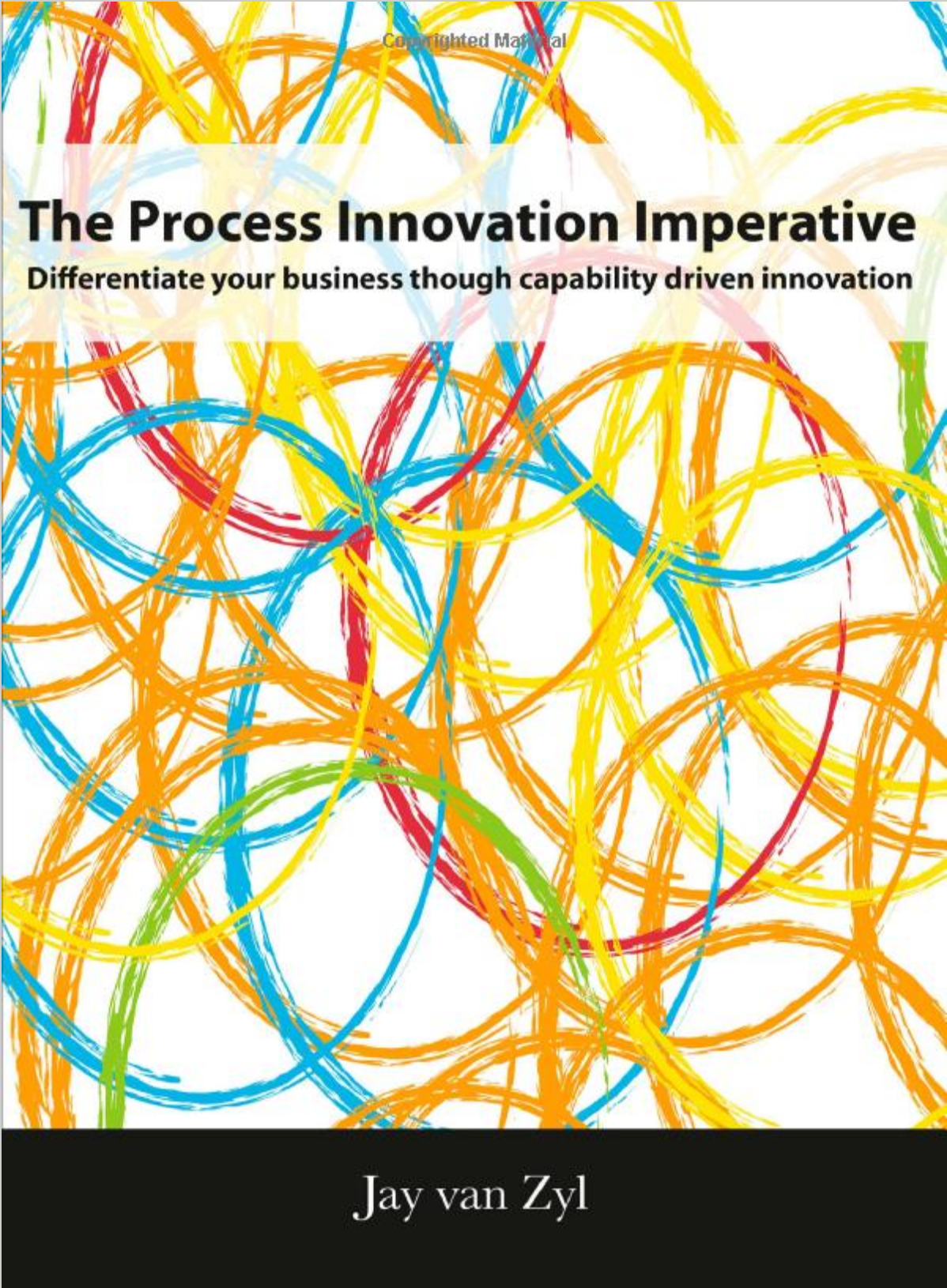 Process Innovation Imperative: Differentiate your Business through Capability Driven Innovation by Jay van Zyl